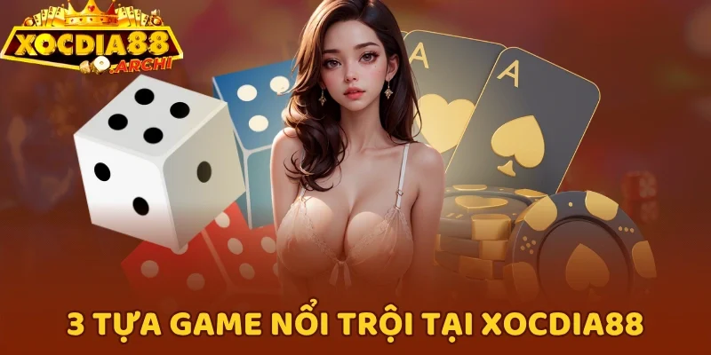 3 tựa game nổi trội tại Xocdia88