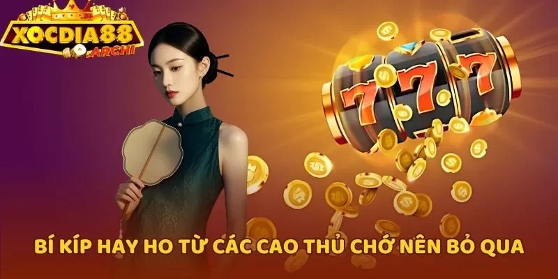 Bí kíp hay ho từ các cao thủ chớ nên bỏ qua