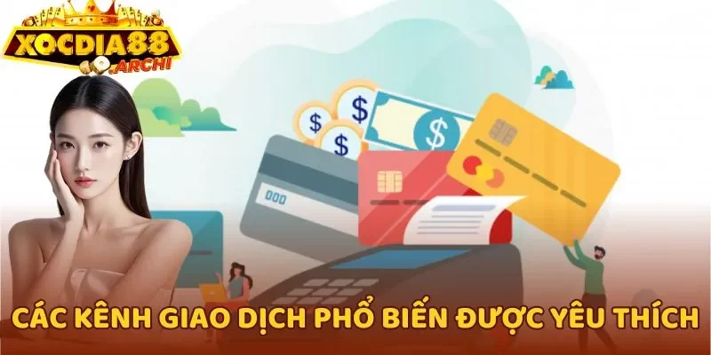 Các kênh giao dịch phổ biến được yêu thích