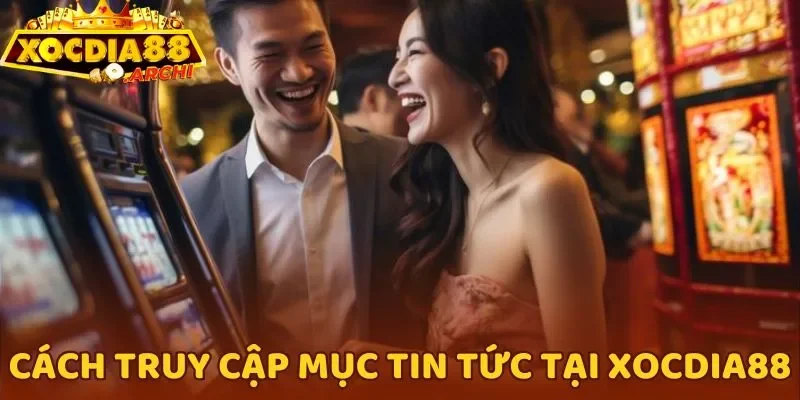 Cách truy cập chuyên mục tin tức tại Xocdia88