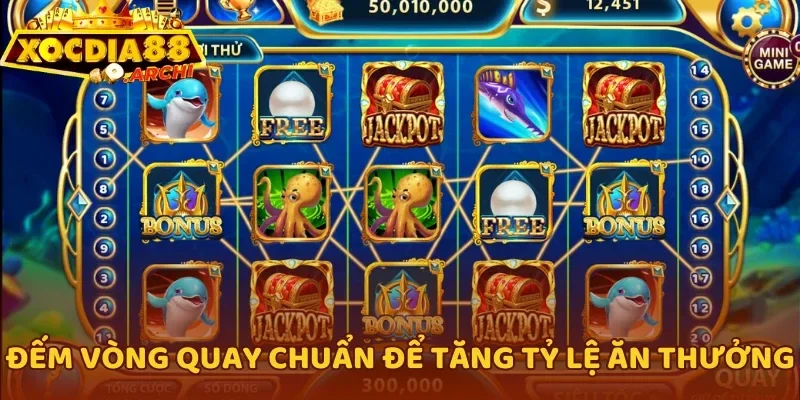 Đếm vòng quay chuẩn để tăng tỷ lệ ăn thưởng