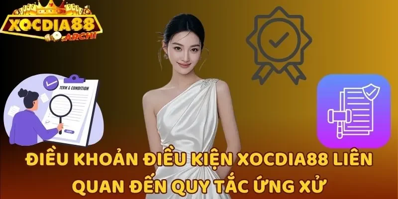 Điều khoản điều kiện Xocdia88 liên quan đến quy tắc ứng xử