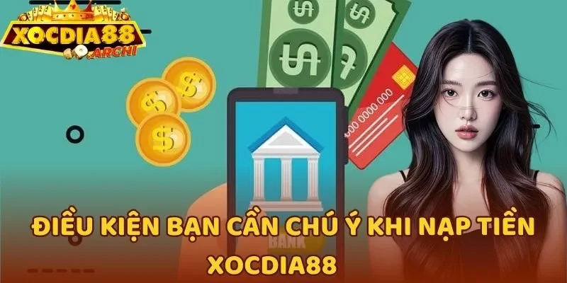 Điều kiện bạn cần chú ý khi nạp tiền Xocdia88