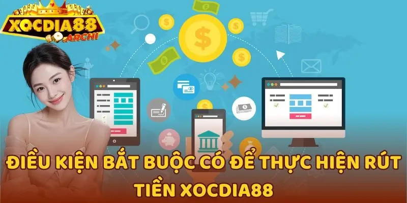 Điều kiện bắt buộc có để thực hiện rút tiền Xocdia88