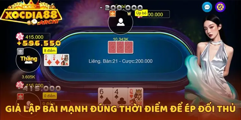 Giả lập bài mạnh đúng thời điểm để ép đối thủ