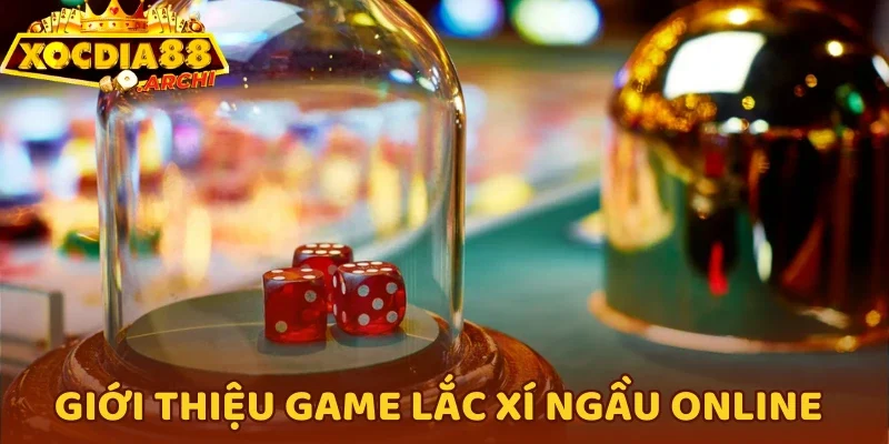 Giới thiệu game Lắc Xí Ngầu online