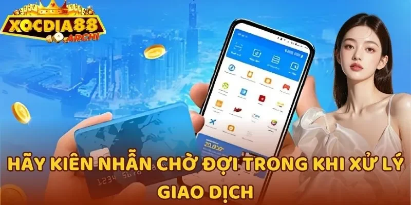 Hãy kiên nhẫn chờ đợi trong khi xử lý giao dịch