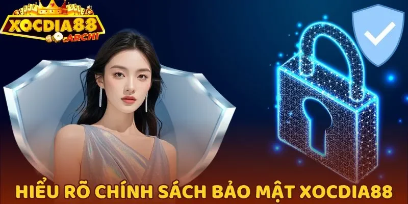 Hiểu rõ chính sách bảo mật Xocdia88