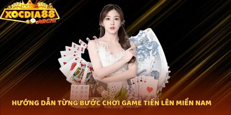 Hướng dẫn từng bước chơi game tiến lên miền Nam