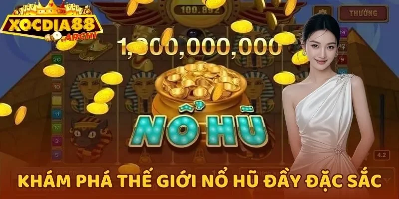 Khám phá thế giới nổ hũ đầy đặc sắc