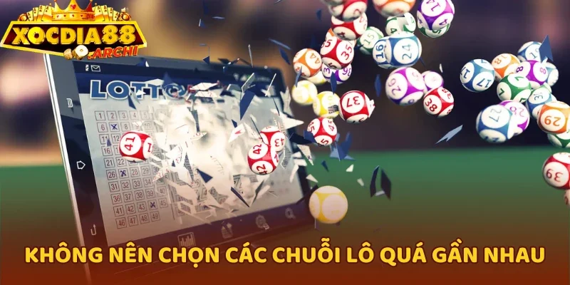 Không nên chọn các chuỗi lô quá gần nhau