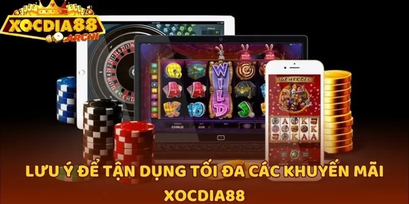 Lưu ý để tận dụng tối đa các khuyến mãi Xocdia88