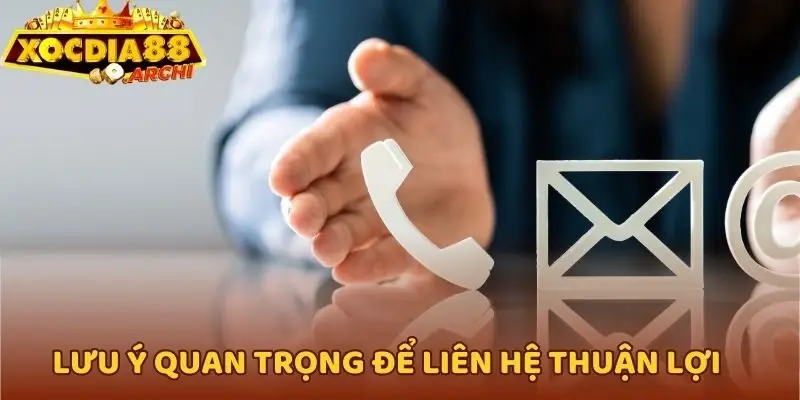 Lưu ý quan trọng để liên lạc thuận lợi