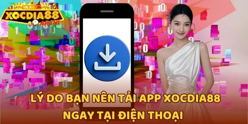 Lý do bạn nên tải app Xocdia88 ngay tại điện thoại
