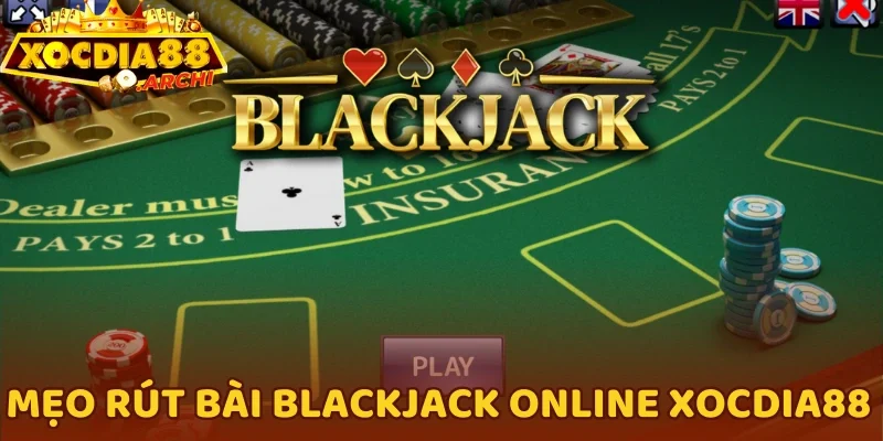 Mẹo rút bài Blackjack Online Xocdia88