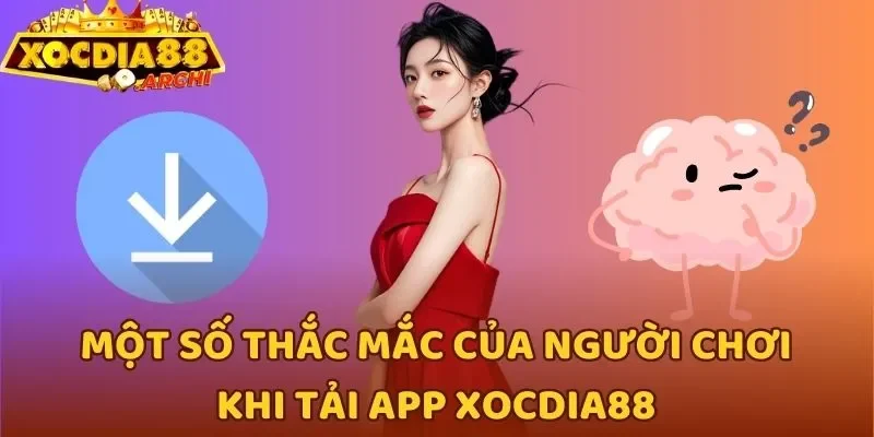 Một số thắc mắc của người chơi khi tải app Xocdia88
