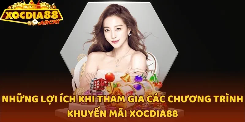 Những lợi ích khi tham gia các chương trình khuyến mãi Xocdia88