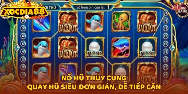 Nổ hũ Thủy Cung quay hũ siêu đơn giản, dễ tiếp cận