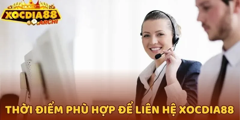 Thời điểm phù hợp để liên hệ Xocdia88