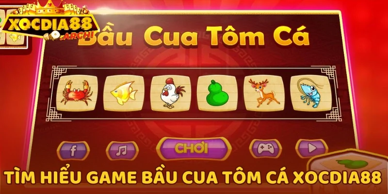 Tìm hiểu game Bầu Cua Tôm Cá Xocdia88