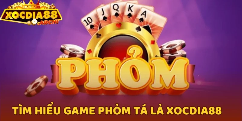 Tìm hiểu game Phỏm Tá lả Xocdia88
