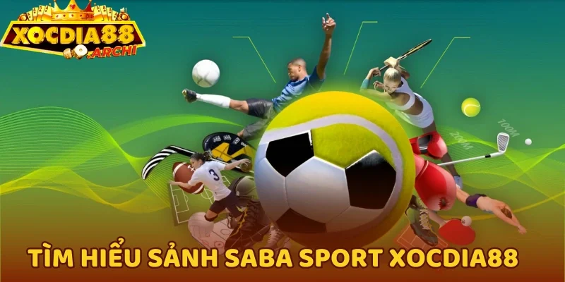 Tìm hiểu sảnh Saba Sport Xocdia88