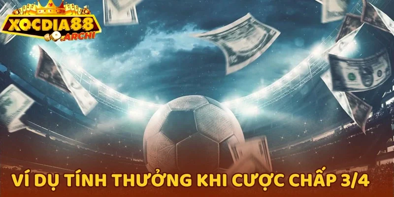 Ví dụ tính thưởng khi cược chấp 3/4