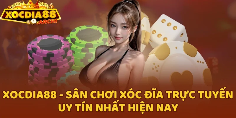 Xocdia88 - Sân chơi xóc đĩa trực tuyến uy tín nhất hiện nay